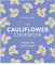 The Cauliflower Cookbook: Unleash the Cauli-power!