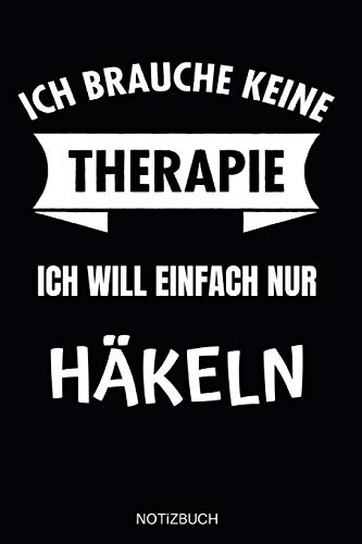 Ich brauche keine Therapie ich will nur Häkeln Notizbuch: Notizheft und Planer für Häkelarbeiten und Strickereien - 110 Karierte Seiten im praktischen A5 Format - Häkel Zubehör