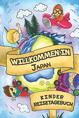 Willkommen in Japan Kinder Reisetagebuch: 6x9 Kinder Reise Journal I Notizbuch zum Ausfüllen und Malen I Perfektes Geschenk für Kinder für den Trip nach Japan ()