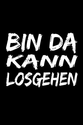 Bin da kann losgehen: lustiges notizbuch , liniert - mit zeilen , 120 Seiten , Bin da kann losgehen , lustiges notizbuch a5 , notizbuch spruch , lustiges notizbuch , Notizbuch mit sprüchen