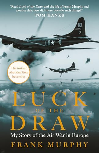 Luck of the Draw: My Story of the Air War in Europe: My Story of the Air War in Europe - A NEW YORK TIMES BESTSELLER