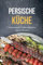 Persische Küche: Kochen nach alter Tradition mit leckeren iranischen Rezepten