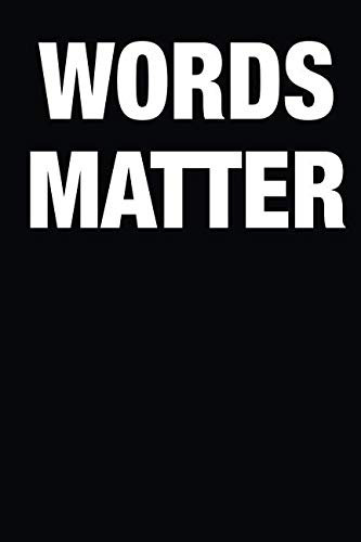 Words Matter: A Notebook