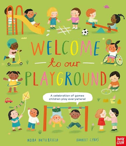 Nosy Crow Welcome to Our Playground A celebration of games children play everywhere.
