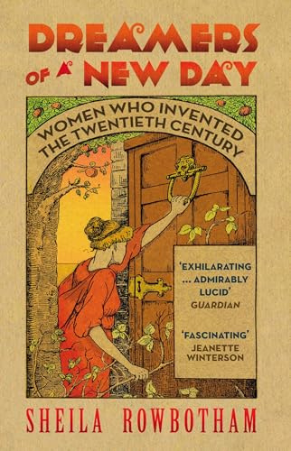 Dreamers of a New Day: Women Who Invented the Twentieth Century