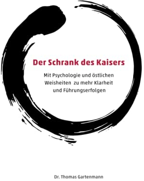 Der Schrank des Kaisers: Mit Psychologie und östlichen Weisheiten zu mehr Klarheit und Führungserfolgen
