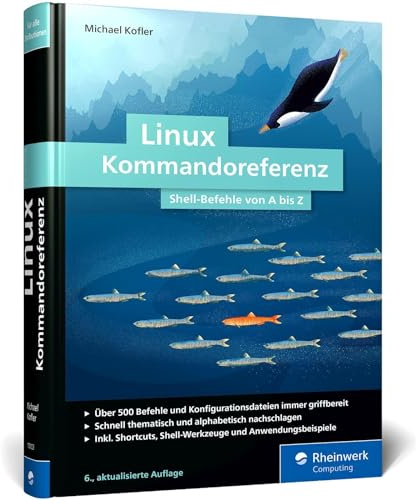 Linux Kommandoreferenz: Über 500 Shell-Befehle von A bis Z. Inkl. Spezial-Kommandos zum AWS, nft, acme.sh, WSL und mehr – Auflage 2024