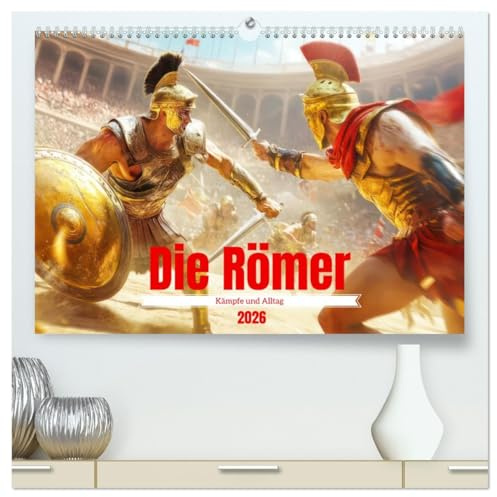 Die Römer - Kämpfe und Alltag (hochwertiger Premium Wandkalender 2026 DIN A2 quer), Kunstdruck in Hochglanz: Ära voller Leben und Abenteuer (CALVENDO Menschen)