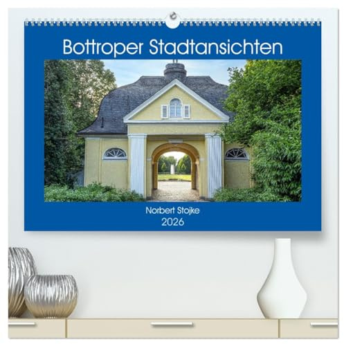 Bottroper Stadtansichten (hochwertiger Premium Wandkalender 2026 DIN A2 quer), Kunstdruck in Hochglanz: Die Stadt Bottrop in Bildern der besonderen Art (CALVENDO Orte)