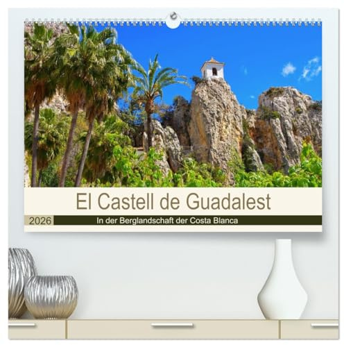 El Castell de Guadalest - In der Berglandschaft der Costa Blanca (hochwertiger Premium Wandkalender 2026 DIN A2 quer), Kunstdruck in Hochglanz: ... Hinterland der Costa Blanca (CALVENDO Orte)