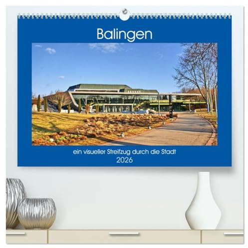 Balingen - ein visueller Streifzug durch die Stadt (hochwertiger Premium Wandkalender 2026 DIN A2 quer), Kunstdruck in Hochglanz: Ein Streifzug durch ... Straßenzüge und Gebäude. (CALVENDO Orte)
