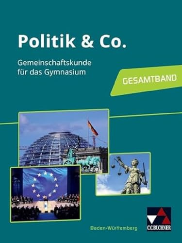 Politik & Co. – Baden-Württemberg - neu / Politik & Co. Baden-Württemberg Ausgabe ab 2018: Gemeinschaftskunde für das Gymnasium (Politik & Co. – ... - neu: Gemeinschaftskunde für das Gymnasium)