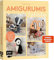 Amigurumis – cute and plushy!: Kuschelweiche Amigurumis häkeln und liebhaben mit SPIEGEL-Bestsellerautorin @nadelkunst.handmade