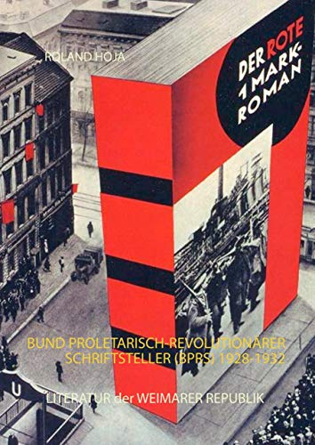 Der Rote1 Mark-Roman: Bund Proletarisch-Revolutionärer Schriftsteller (BPRS) 1928-1932 Literatur der Weimarer Republik