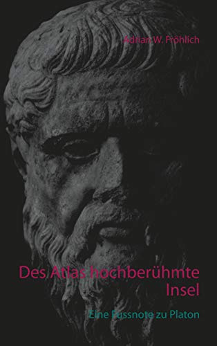 Des Atlas hochberühmte Insel: Eine Fussnote zu Platon