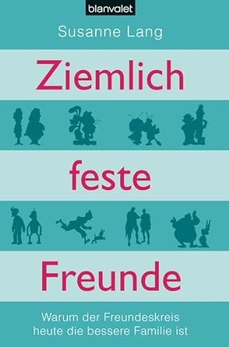 Ziemlich feste Freunde: Warum der Freundeskreis heute die bessere Familie ist