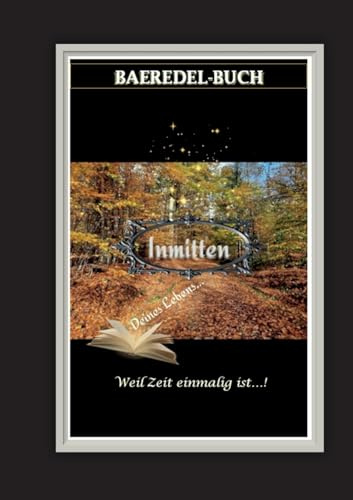 Inmitten Deines Lebens: Weil Zeit einmalig ist - Baeredel-Buch