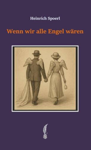 Wenn wir alle Engel wären (Heinrich Spoerl - Gesammelte Werke)