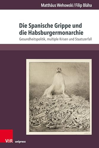 Die Spanische Grippe und die Habsburgermonarchie: Gesundheitspolitik, multiple Krisen und Staatszerfall (Berichte und Studien, Band 88)