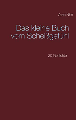 Das kleine Buch vom Scheißgefühl: 20 Gedichte