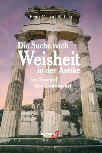 Die Suche nach Weisheit in der Antike: im Spiegel der Gegenwart