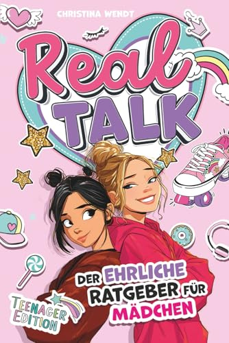 Real Talk - Der ehrliche Ratgeber für Mädchen - Teenager Edition - Wahre Geschichten, praktische Tipps und ehrliche Ratschläge für starke Mädchen