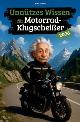 Unnützes Wissen für Motorrad-Klugscheißer: 222 lustige & skurrile Fakten, die garantiert nicht im Handbuch stehen - das perfekte Geschenk für Motorradfahrer und Biker!