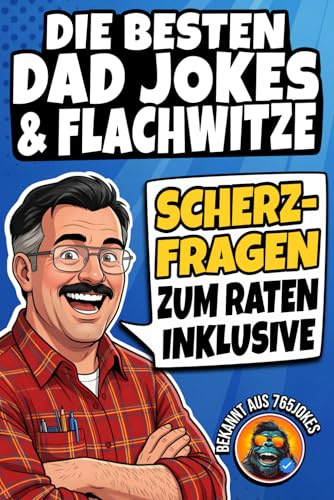 Die besten DAD JOKES & FLACHWITZE: Das ULTIMATIVE Witzebuch – Mit Scherzfragen zum Mitraten