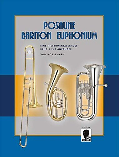 Posaune - Bariton - Euphonium: Eine Instrumentalschule für Anfänger. Band 1. Posaune, Bariton (Bass-Schlüssel) oder Euphonium (Bass-Schlüssel).