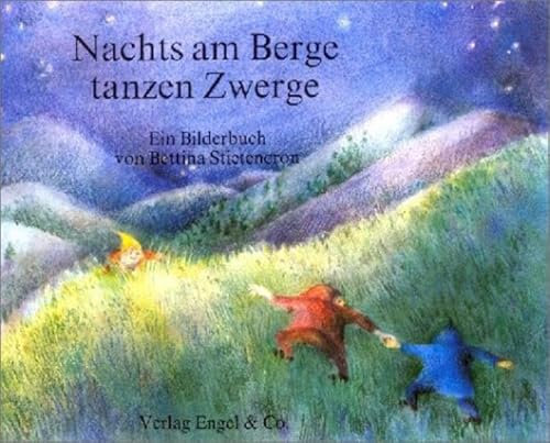 Nachts am Berge tanzen Zwerge: Ein Bilderbuch: Ein Bilderbuch mit Versen