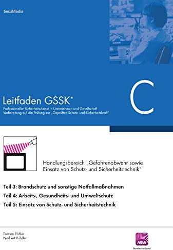 Leitfaden GSSK* (vorher Unternehmenssicherheit): Teil C: Gefahrenabwehr und Einsatz von Schutz- und Sicherheitstechnik