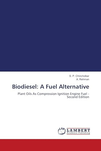 Biodiesel: A Fuel Alternative: Plant Oils As Compression Ignition Engine Fuel - Second Edition