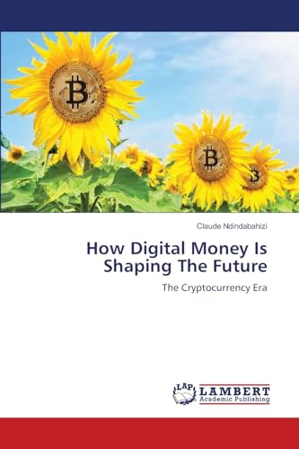 How Digital Money Is Shaping The Future: The Cryptocurrency Era