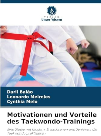 Motivationen und Vorteile des Taekwondo-Trainings: Eine Studie mit Kindern, Erwachsenen und Senioren, die Taekwondo praktizieren