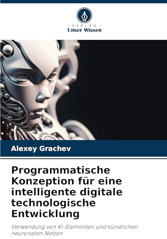 Programmatische Konzeption für eine intelligente digitale technologische Entwicklung: Verwendung von KI-Elementen und künstlichen neuronalen Netzen