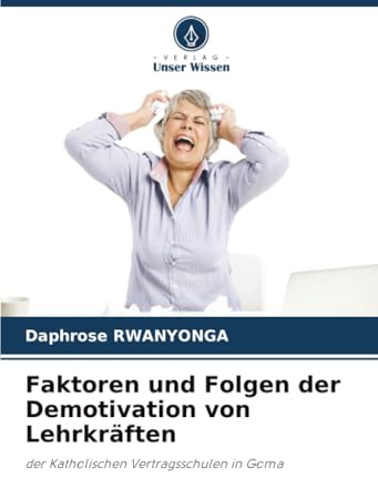 Faktoren und Folgen der Demotivation von Lehrkräften: der Katholischen Vertragsschulen in Goma