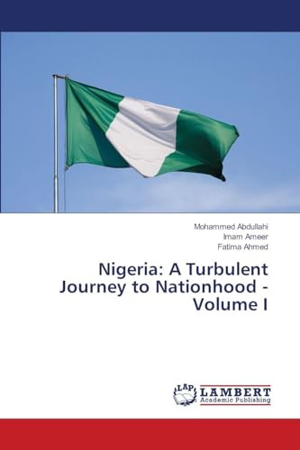 Nigeria: A Turbulent Journey to Nationhood - Volume I: DE
