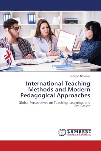 International Teaching Methods and Modern Pedagogical Approaches: Global Perspectives on Teaching, Learning, and Evaluation