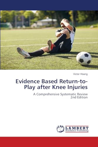 Evidence Based Return-to-Play after Knee Injuries: A Comprehensive Systematic Review2nd Edition