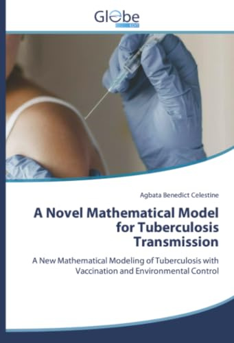 A Novel Mathematical Model for Tuberculosis Transmission: A New Mathematical Modeling of Tuberculosis with Vaccination and Environmental Control