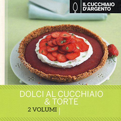 Il Cucchiaio d'Argento: Idee in Cucina- Dolci al Cucchiaio & Torte
