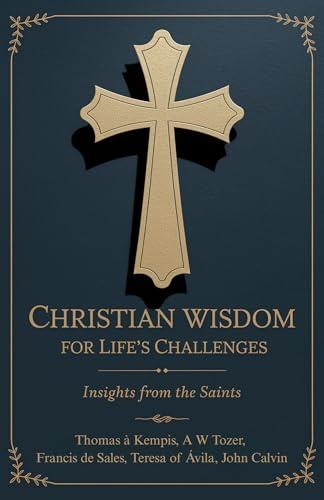 Christian Wisdom for Life's Challenges: Insights from the Saints