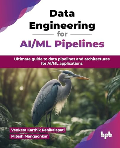 Data Engineering for AI/ML Pipelines: Ultimate guide to data pipelines and architectures for AI/ML applications (English Edition)