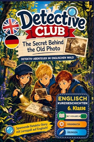 Detective Club - The Secret Behind the Old Photo: Detektiv-Abenteuer im englischen Wald | Englisch Kurzgeschichten für die 6. Klasse | Mit Vokabeln, Grammatik & Übungen (A2)