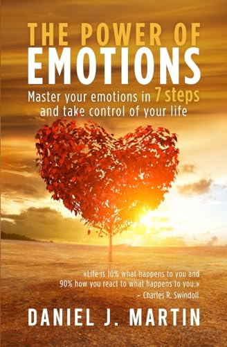The power of emotions: Master your emotions in 7 simple steps and take control of your life (The Power is Within You)