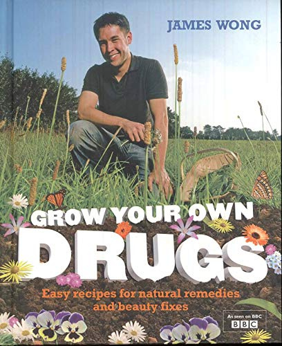 Grow Your Own Drugs: Fantastically Easy Recipes for Natural Remedies and Beauty Treats