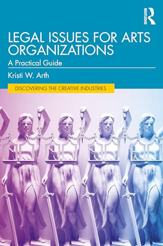 Legal Issues for Arts Organizations (Discovering the Creative Industries)