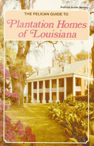 The Pelican Guide to Plantation Homes of Louisiana (Pelican Guide Series)