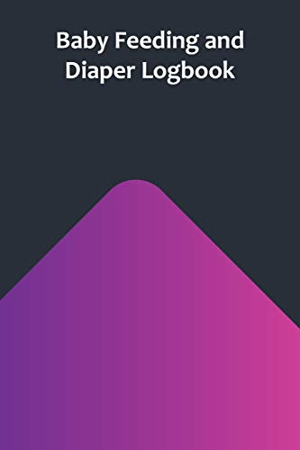 Baby Feeding And Diaper Logbook: Bottle and Dirty Diaper Log (90 Day)