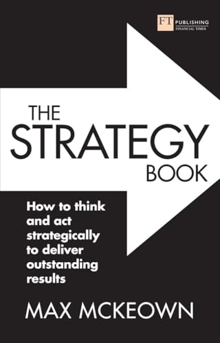 The Strategy Book (Old Edition - New Edition Available): How to think and act strategically to deliver outstanding results
